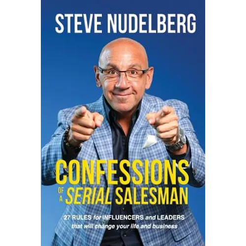Confessions of a Serial Salesman: 27 Rules for Influencers and Leaders that will change your life and business - Paperback