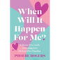 When Will It Happen For Me?: A Shame-Free Guide to Finding Love On Your Own Timeline - Paperback
