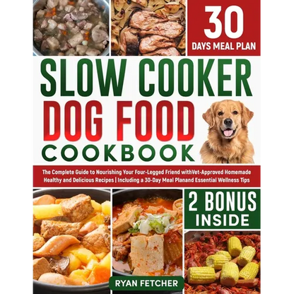 Slow Cooker Dog Food Cookbook: The Complete Guide to Nourishing Your Four Legged Friend with Vet-Approved Homemade Healthy Recipes, Including a 30-Da - Paperback