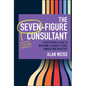 The Seven-Figure Consultant - Hardcover