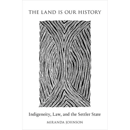 Land Is Our History: Indigeneity, Law, and the Settler State - Paperback