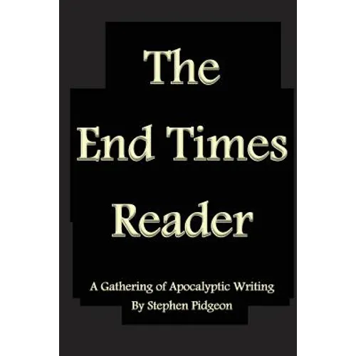 The End Times Reader: A Gathering of Apocalyptic Writing - Paperback