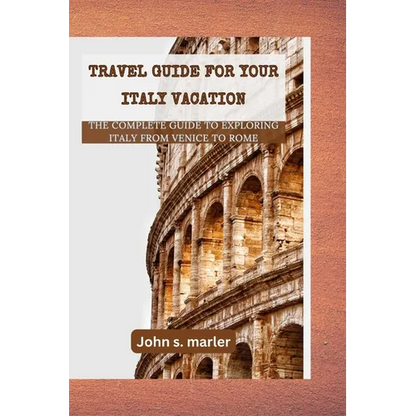 Travel guide for your Italy vacation: The Complete Guide to Exploring Italy From Venice to Rome - Paperback