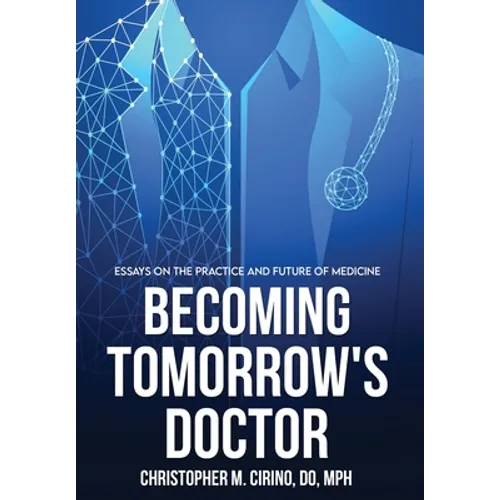 Becoming Tomorrow's Doctor: Essays on the Practice and Future of Medicine - Hardcover