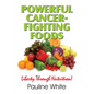 Powerful Cancer-Fighting Foods: Exposing Medical Myths and Deceptions - Paperback