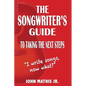 The Songwriter's Guide To Taking The Next Steps: I Write Songs, Now What? - Paperback