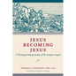 Jesus Becoming Jesus: A Theological Interpretation of the Synoptic Gospels - Paperback