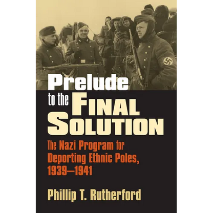 Prelude to the Final Solution: The Nazi Program for Deporting Ethnic Poles, 1939-1941 - Hardcover