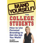 Brand Yourself! for College Students: How to Use Personal Branding to Get the Job You Want! - Paperback