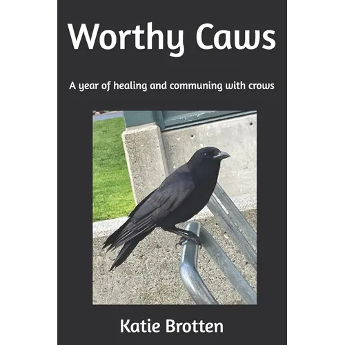 Worthy Caws: A year of healing and communing with crows - Paperback
