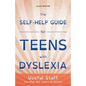 The Self-Help Guide for Teens with Dyslexia: Useful Stuff You May Not Learn at School - Paperback