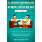 Relationship Communication and No More Codependency 2-in-1 Book: Healthy Detachment Strategies to Resolve Any Conflict with Your Partner and Stop Stru - Paperback