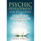 Psychic Development for Beginners: A Practical Guide to Developing Your Intuition & Psychic Gifts - Paperback