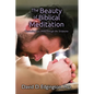 The Beauty of Biblical Meditation: Counseling Your Mind Through the Scriptures - Paperback