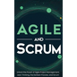 Agile and Scrum: Unlock the Power of Agile Project Management, Lean Thinking, the Kanban Process, and Scrum - Hardcover