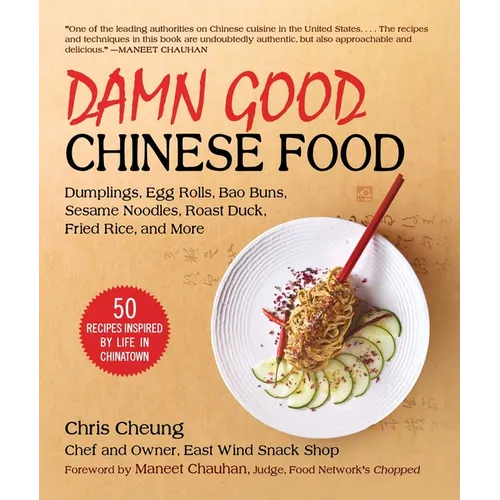 Damn Good Chinese Food: Dumplings, Egg Rolls, Bao Buns, Sesame Noodles, Roast Duck, Fried Rice, and More--50 Recipes Inspired by Life in Chinatown - Hardcover