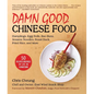 Damn Good Chinese Food: Dumplings, Egg Rolls, Bao Buns, Sesame Noodles, Roast Duck, Fried Rice, and More--50 Recipes Inspired by Life in Chinatown - Hardcover