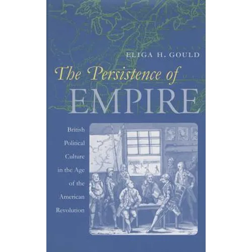 The Persistence of Empire: British Political Culture in the Age of the American Revolution - Paperback