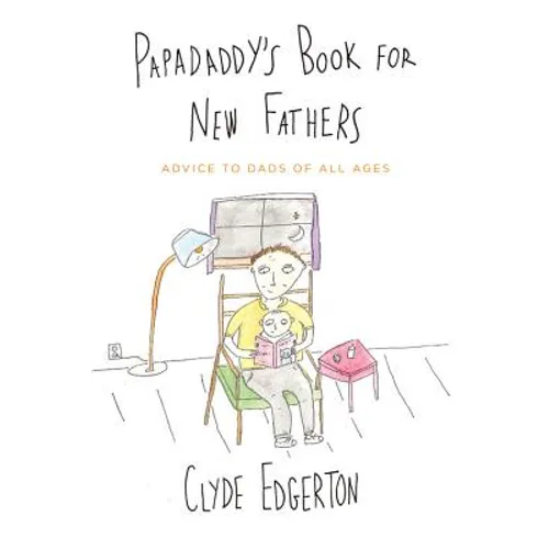 Papadaddy's Book for New Fathers: Advice to Dads of All Ages - Paperback