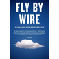 Fly by Wire: The Geese, the Glide, the Miracle on the Hudson - Paperback