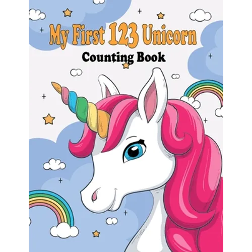 My First 123 Unicorn Counting Book: My First 123 Unicorn Counting Book for kids 2-5: numbers book gift,28 pages,8.5 x 11, soft cover, glossy Finish - Paperback