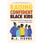 Raising Confident Black Kids: A Comprehensive Guide for Empowering Parents and Teachers of Black Children (Teaching Resource, Gift for Parents, Adoles - Hardcover