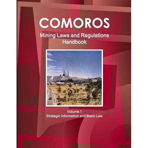Comoros Mining Laws and Regulations Handbook Volume 1 Strategic Information and Basic Law - Paperback