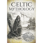 Celtic Mythology: A Concise Guide to the Gods, Sagas and Beliefs - Paperback