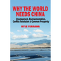 Why the World Needs China: Development, Environmentalism, Conflict Resolution & Common Prosperity - Paperback