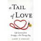 A Tail of Love: Life Lessons from Scrappy, a Pet Therapy Dog - Hardcover