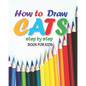 how to draw cats step by step book for kids: easy techniques drawings, learn how To draw animals, art for kids, simple steps for beginners, "8 x 10" i - Paperback