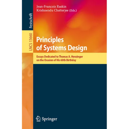 Principles of Systems Design: Essays Dedicated to Thomas A. Henzinger on the Occasion of His 60th Birthday - Paperback