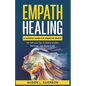 Empath Healing: A Survival Guide for Sensitive People (130 Self-care Tips to Relieve Anxiety, Recharge, and Thrive in Life) - Paperback