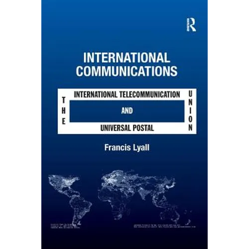 International Communications: The International Telecommunication Union and the Universal Postal Union - Paperback