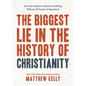 The Biggest Lie in the History of Christianity: How the Modern Culture Is Robbing Billions of People of Happiness - Hardcover