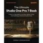 The Ultimate Studio One Pro 7 Book - Second Edition: A step-by-step guide to recording, editing, mixing, and mastering professional-quality music - Paperback