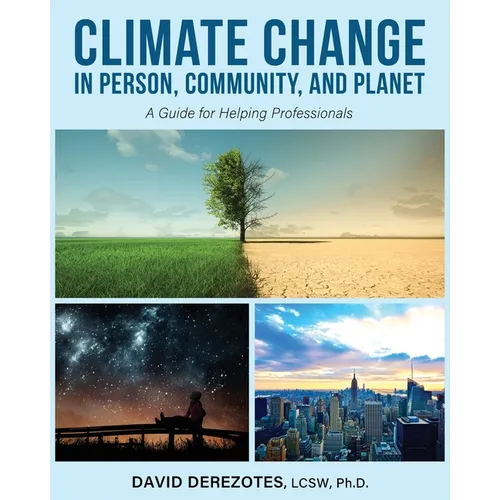 Climate Change in Person, Community, and Planet: A Guide for Helping Professionals - Paperback