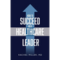 How to Succeed as a Healthcare Leader - Paperback
