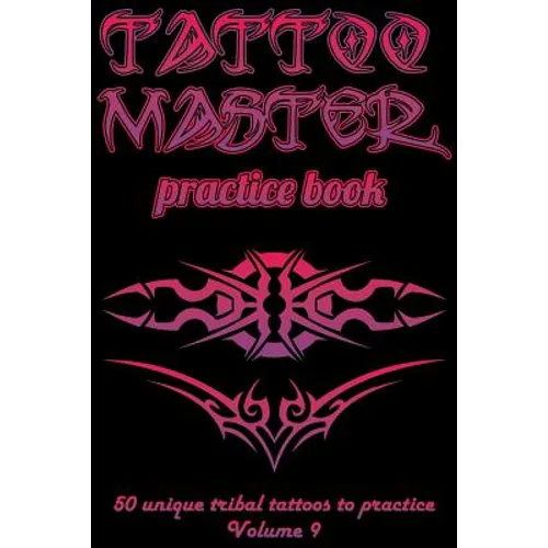 Tattoo Master Practice Book - 50 Unique Tribal Tattoos to Practice: 6 X 9(15.24 X 22.86 CM) Size Pages with 3 Dots Per Inch to Draw Tattoos with Hand- - Paperback