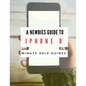 A Newbies Guide to iPhone 8: The Unofficial Handbook to iPhone and iOS 10 (Includes iPhone 5, 5s, 5c, iPhone 6, 6 Plus, 6s, 6s Plus, iPhone SE, iPh - Paperback