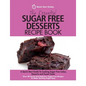 The Essential Sugar Free Desserts Recipe Book: A Quick Start Guide To Cooking Sugar-Free Cakes, Desserts and Sweet Treats. Over 80 Sweet And Delicious - Paperback