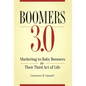 Boomers 3.0: Marketing to Baby Boomers in Their Third Act of Life - Hardcover