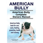 American Bully. American Bully Complete Owners Manual. American Bully book for care, costs, feeding, grooming, health and training. - Paperback