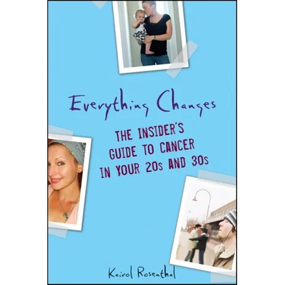 Everything Changes: The Insider's Guide to Cancer in Your 20s and 30s - Paperback