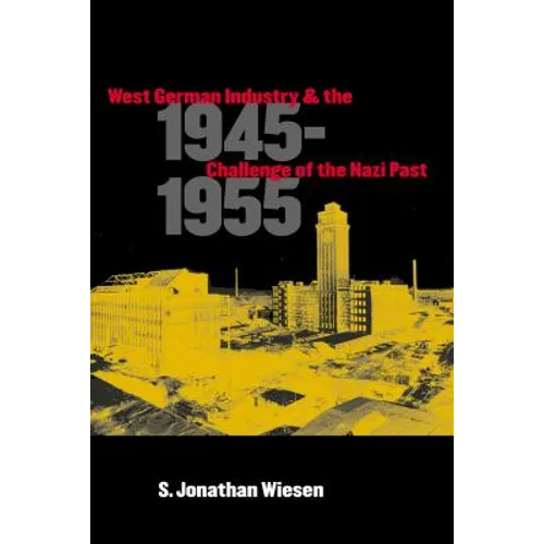 West German Industry and the Challenge of the Nazi Past, 1945-1955 - Paperback