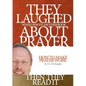 They Laughed When I Wrote Another Book About Prayer Then They Read It: How to Make Prayer Work - Paperback