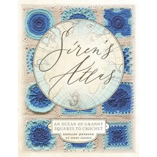 Siren's Atlas UK Terms Edition: An Ocean of Granny Squares to Crochet - Paperback