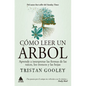 Cómo Leer Un Árbol: Aprende a Interpretar Las Formas de Las Raíces, Los Troncos Y Las Hojas - Paperback