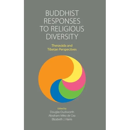 Buddhist Responses to Religious Diversity: Theravāda and Tibetan Perspectives - Hardcover