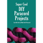 Super Cool DIY Paracord Projects: Cool Gifts You Can Make Out Of Paracord: Craft Paracord Projects - Paperback